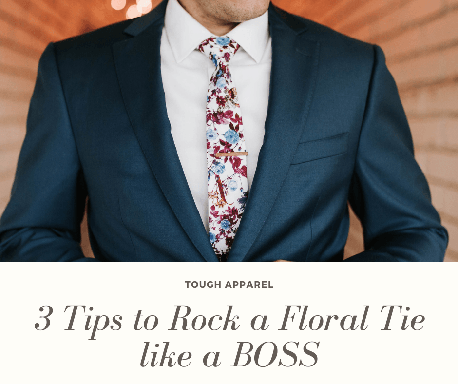 3 Tips to Rock a Floral Tie like a BOSS
